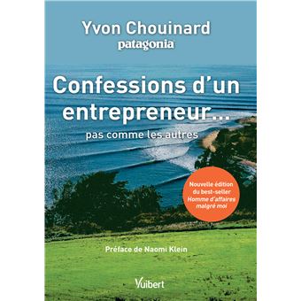 Confessions d'un entrepreneur... pas comme les autres - Yvon Chouinard